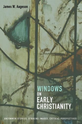 Cover image for Windows on Early Christianity: Uncommon Stories, Striking Images, Critical Perspectives