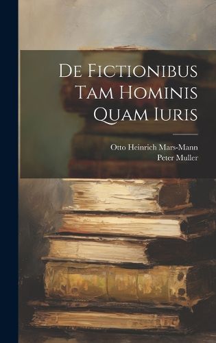 Cover image for De Fictionibus Tam Hominis Quam Iuris