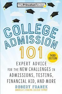 Cover image for College Admission 101: Expert Advice for the New Challenges in Admissions, Testing, Financial Aid, and More