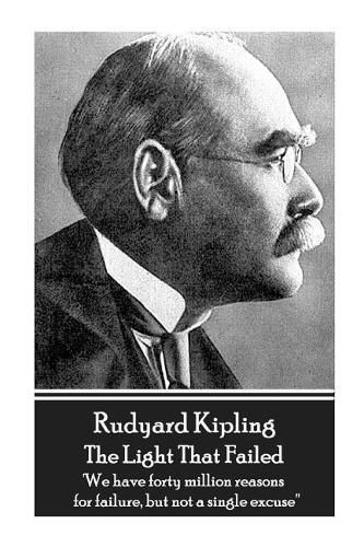 Cover image for Rudyard Kipling - The Light That Failed: 'we Have Forty Million Reasons for Failure, But Not a Single Excuse