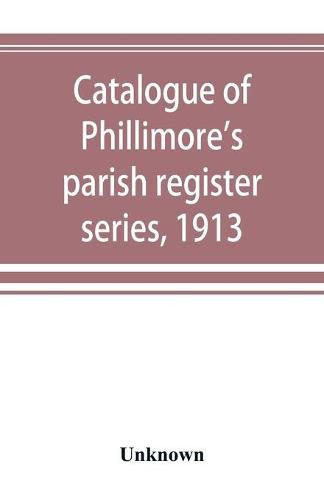 Cover image for Catalogue of Phillimore's parish register series, 1913
