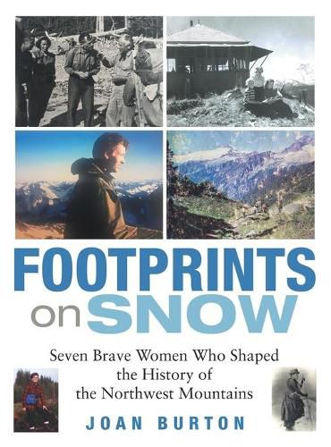 Cover image for Footprints on Snow: Seven Brave Women Who Shaped the History of the Northwest Mountains