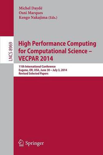 Cover image for High Performance Computing for Computational Science -- VECPAR 2014: 11th International Conference, Eugene, OR, USA, June 30 -- July 3, 2014, Revised Selected Papers