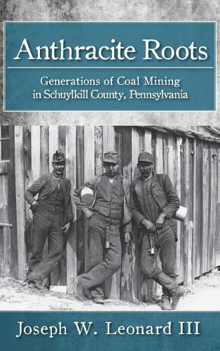 Cover image for Anthracite Roots: Generations of Coal Mining in Schuylkill County, Pennsylvania