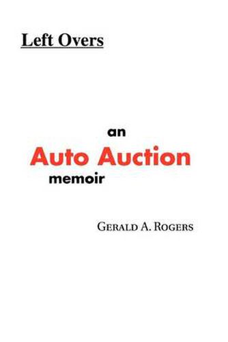 Cover image for Left Overs: An Auto Auction Memoir