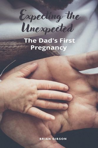 Cover image for Expecting the Unexpected The Dad's First Pregnancy