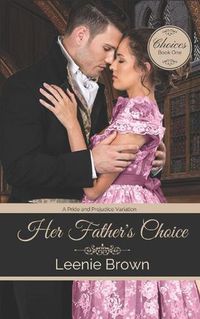 Cover image for Her Father's Choice: A Pride and Prejudice Variation