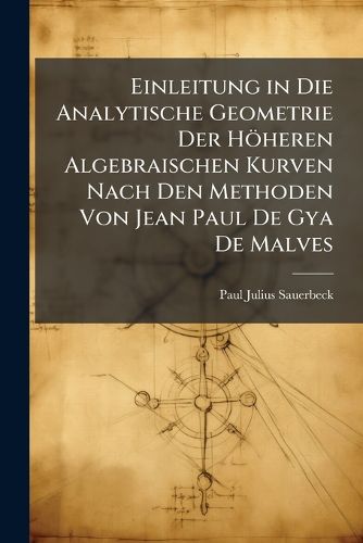 Cover image for Einleitung in Die Analytische Geometrie Der Hheren Algebraischen Kurven Nach Den Methoden Von Jean Paul de Gya de Malves