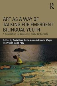 Cover image for Art as a Way of Talking for Emergent Bilingual Youth: A Foundation for Literacy in PreK-12 Schools