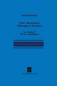 Cover image for Franz Rosenzweig's Philosophy of Existence: An Analysis of The Star of Redemption