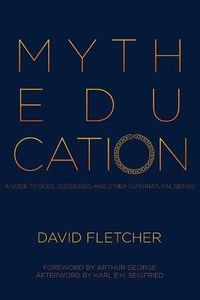 Cover image for Myth Education: A Guide to Gods, Goddesses, and Other Supernatural Beings