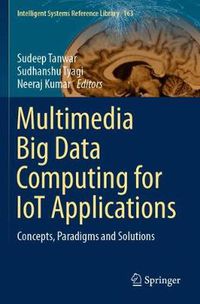 Cover image for Multimedia Big Data Computing for IoT Applications: Concepts, Paradigms and Solutions