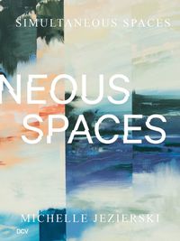 Cover image for Michelle Jezierski - Simultaneous Spaces