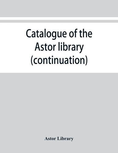 Catalogue of the Astor library (continuation). Authors and books E-K