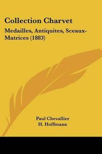 Cover image for Collection Charvet: Medailles, Antiquites, Sceaux-Matrices (1883)