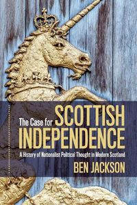 Cover image for The Case for Scottish Independence: A History of Nationalist Political Thought in Modern Scotland