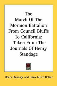 Cover image for The March of the Mormon Battalion from Council Bluffs to California: Taken from the Journals of Henry Standage