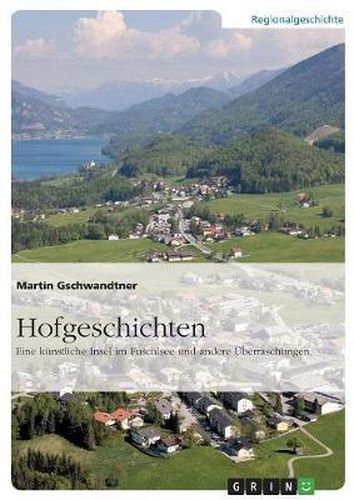 Cover image for Hofgeschichten. Eine Kunstliche Insel Im Fuschlsee Und Andere Uberraschungen