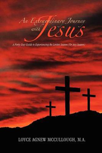 Cover image for An Extraordinary Journey with Jesus: A Forty-Day Guide to Experiencing the Lenten Season (or Any Season)