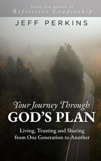 Cover image for Your Journey Through God's Plan: Living, Trusting and Sharing from One Generation to Another