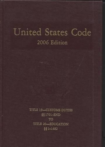 United States Code, 2006, V. 12, Title 19, Customs Duties, Sections 1701-End, to Title 20, Education, Sections 1-1482