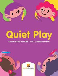 Cover image for Quiet Play: Activity Books for Kids Vol 1 Measurements