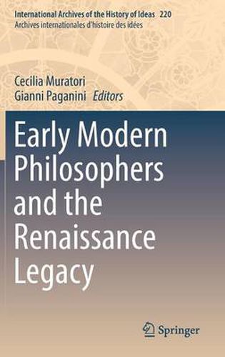 Early Modern Philosophers and the Renaissance Legacy