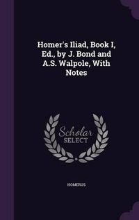 Cover image for Homer's Iliad, Book I, Ed., by J. Bond and A.S. Walpole, with Notes