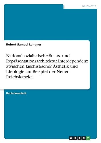 Cover image for Nationalsozialistische Staats- und Repraesentationsarchitektur. Interdependenz zwischen faschistischer AEsthetik und Ideologie am Beispiel der Neuen Reichskanzlei