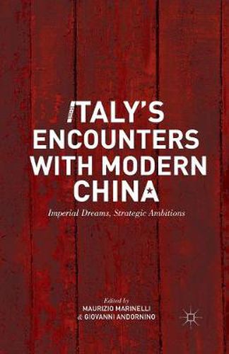 Cover image for Italy's Encounters with Modern China: Imperial Dreams, Strategic Ambitions