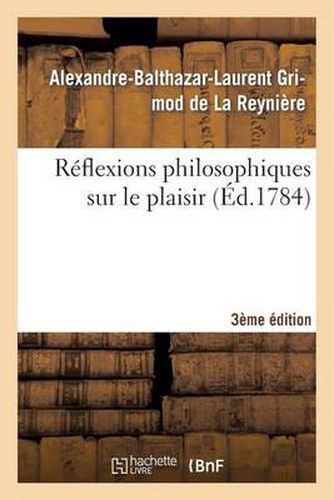 Reflexions Philosophiques Sur Le Plaisir 3eme Edition