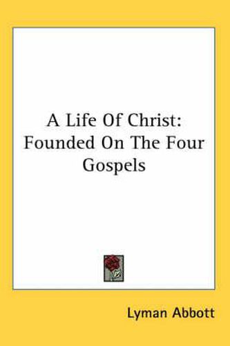 Cover image for A Life of Christ: Founded on the Four Gospels