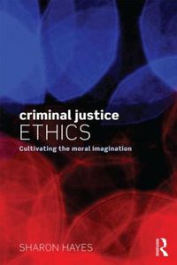 Cover image for Criminal Justice Ethics: Cultivating the moral imagination