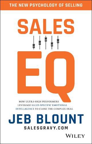 Sales EQ - How Ultra-High Performers Leverage Sales-Specific Emotional Intelligence to Close the Complex Deal