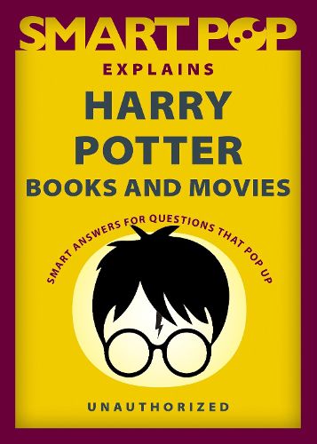 Cover image for Smart Pop Explains Harry Potter Books and Movies