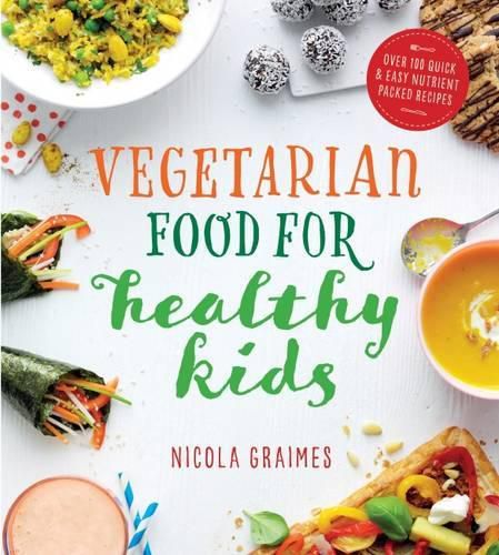 Cover image for Vegetarian Food for Healthy Kids: Over 100 Quick and Easy Nutrient-Packed Recipes