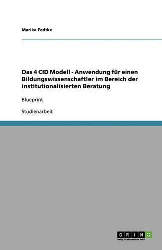 Cover image for Das 4 CID Modell - Anwendung fur einen Bildungswissenschaftler im Bereich der institutionalisierten Beratung: Blueprint
