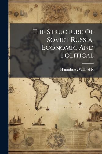 Cover image for The Structure Of Soviet Russia, Economic And Political