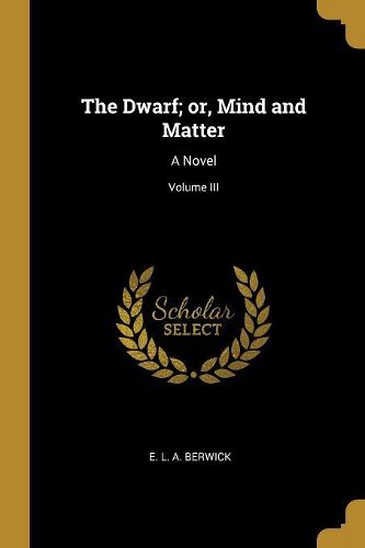 Cover image for The Dwarf; or, Mind and Matter