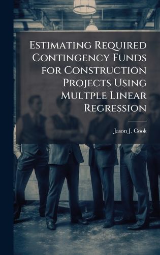 Cover image for Estimating Required Contingency Funds for Construction Projects Using Multple Linear Regression