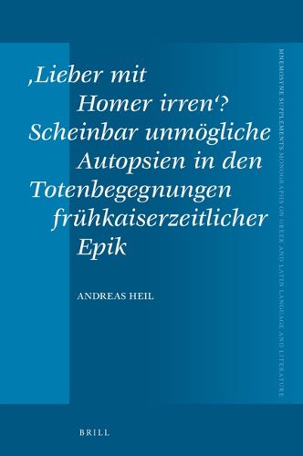 'Lieber mit Homer irren'? Scheinbar unmoegliche Autopsien in den Totenbegegnungen fruhkaiserzeitlicher Epik