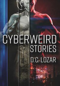 Cover image for CyberWeird Stories: A Contagious Collection of Stories and Poems