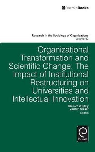 Cover image for Organisational Transformation and Scientific Change: The Impact of Institutional Restructuring on Universities and Intellectual Innovation