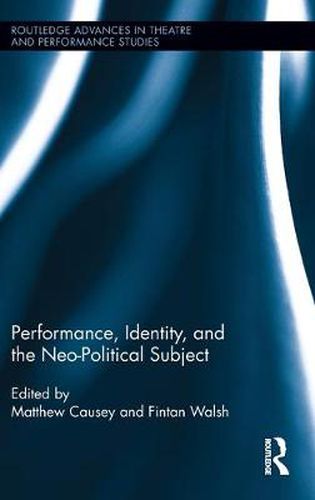 Cover image for Performance, Identity, and the Neo-Political Subject