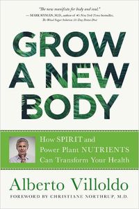 Cover image for Grow a New Body: How Spirit and Power Plant Nutrients Can Transform Your Health