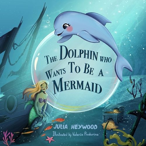 Cover image for The Dolphin Who Wants To Be A Mermaid