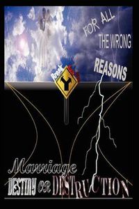 Cover image for For All The Wrong Reasons Marriage: Destiny or Destruction