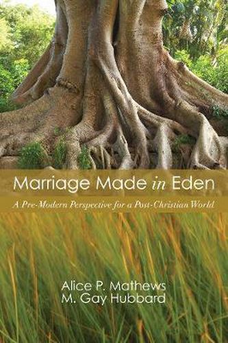 Marriage Made in Eden: A Pre-Modern Perspective for a Post-Christian World