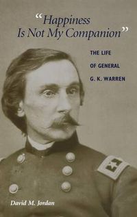 Cover image for Happiness Is Not My Companion: The Life of General G. K. Warren