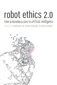 Cover image for Robot Ethics 2.0: From Autonomous Cars to Artificial Intelligence